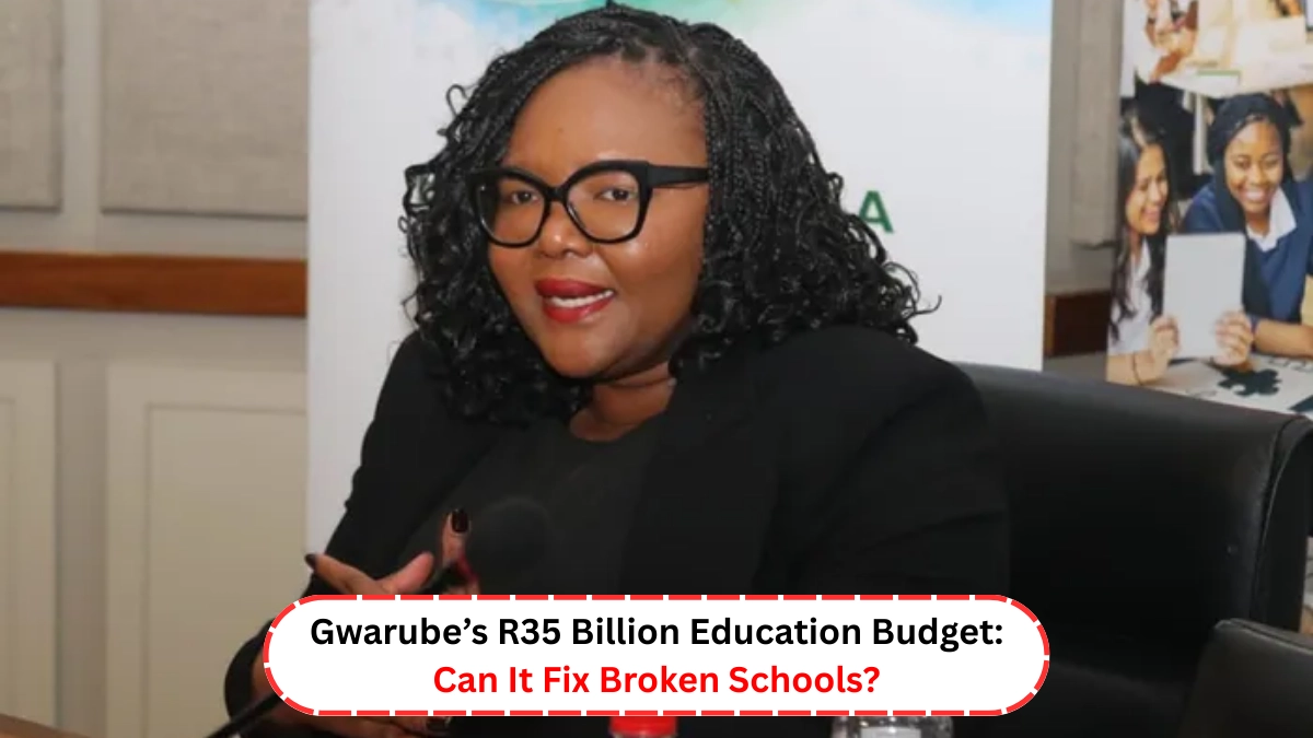 Gwarube’s R35 Billion Education Budget: Can It Fix Broken Schools?