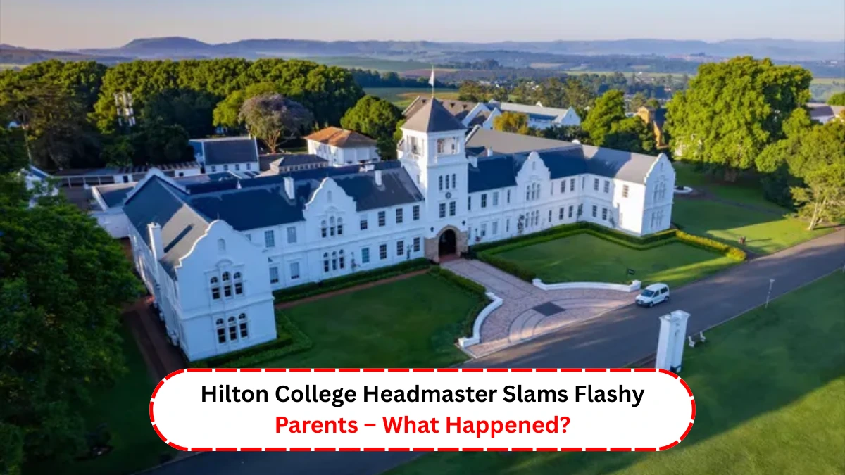 Hilton College Headmaster Slams Flashy Parents – What Happened