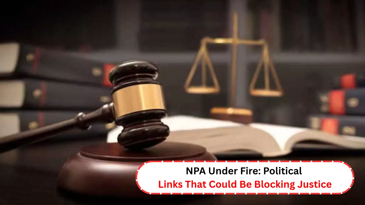 NPA Under Fire: Political Links That Could Be Blocking Justice
