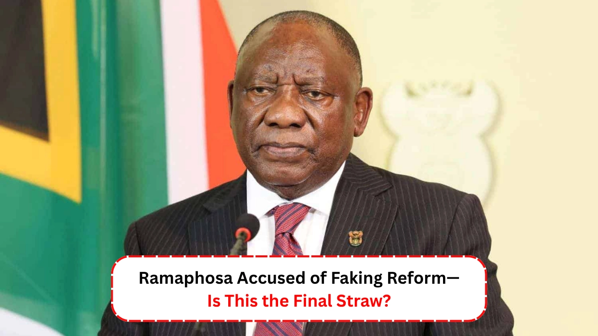 Ramaphosa Accused of Faking Reform— Is This the Final Straw